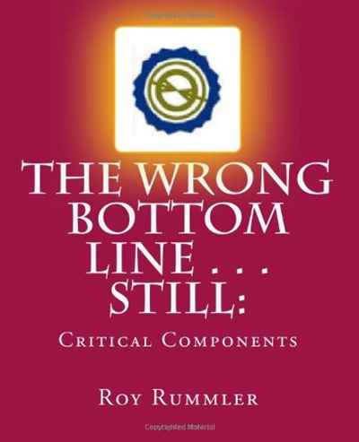 Dr. Roy L. Rummler - «The Wrong Bottom Line . . . Still: Critical Components»