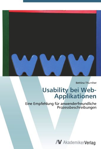 Bettina Thurnher - «Usability bei Web-Applikationen: Eine Empfehlung fur anwenderfreundliche Prozessbeschreibungen (German Edition)»
