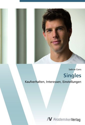 Sabine Gans - «Singles: Kaufverhalten, Interessen, Einstellungen (German Edition)»