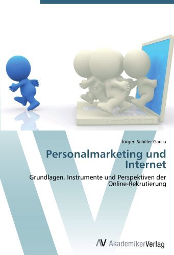 Jurgen Schiller Garcia - «Personalmarketing und Internet: Grundlagen, Instrumente und Perspektiven der Online-Rekrutierung (German Edition)»