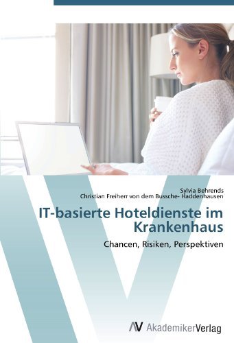 Sylvia Behrends, Christian Freiherr von dem Bussche- Haddenhausen - «IT-basierte Hoteldienste im Krankenhaus: Chancen, Risiken, Perspektiven (German Edition)»