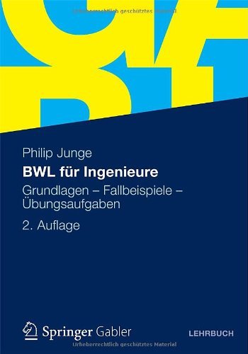 Philip Junge - «BWL fur Ingenieure: Grundlagen - Fallbeispiele - Ubungsaufgaben (German Edition)»