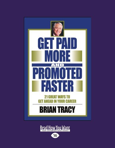 Brian Tracy - «Get Paid More And Promoted Faster: 21 Great Ways to Get Ahead In Your Career»