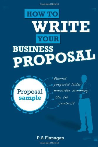 P A Flanagan - «How To Write Your Business Proposal: Full Proposal Sample (Volume 1)»
