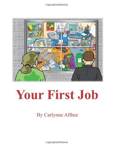 Carlynne Allbee - «Your First Job: What your mother, or your first boss, never told you about your first job»