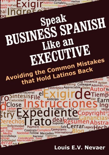 Louis Nevaer - «Speak Business Spanish Like an Executive: Avoiding the Common Mistakes that Hold Latinos Back»