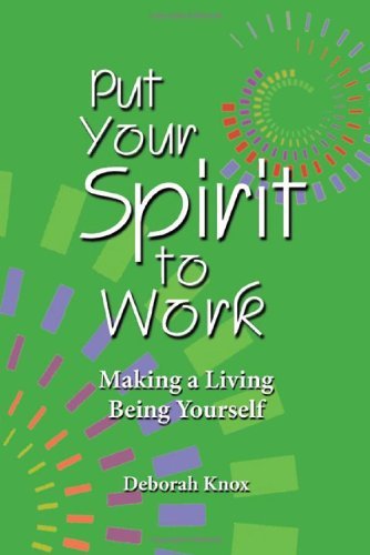 Put Your Spirit to Work: Making a Living Being Yourself