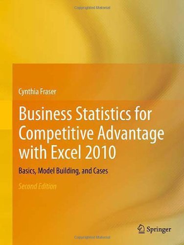 Cynthia Fraser - «Business Statistics for Competitive Advantage with Excel 2010: Basics, Model Building, and Cases»