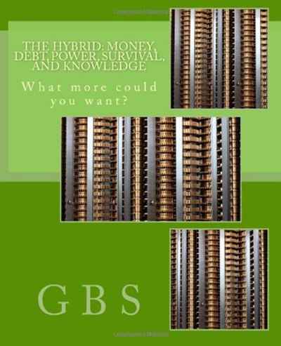 G B S - «The Hybrid: Money, Debt, Power, Survival, and Knowledge»