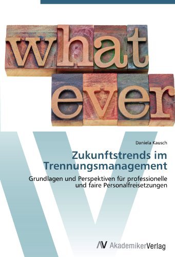 Daniela Kausch - «Zukunftstrends im Trennungsmanagement: Grundlagen und Perspektiven fur professionelle und faire Personalfreisetzungen (German Edition)»