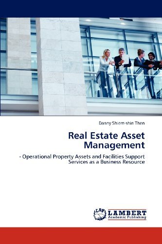 Danny Shiem-shin Then - «Real Estate Asset Management: - Operational Property Assets and Facilities Support Services as a Business Resource»