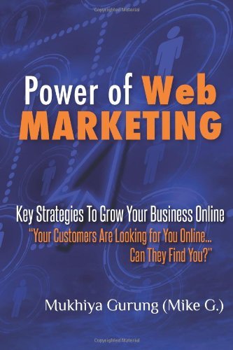 Power of Web Marketing: Key Strategies To Grow Your Business Online. Your Customers Are Looking For You Online... Can They Find You?