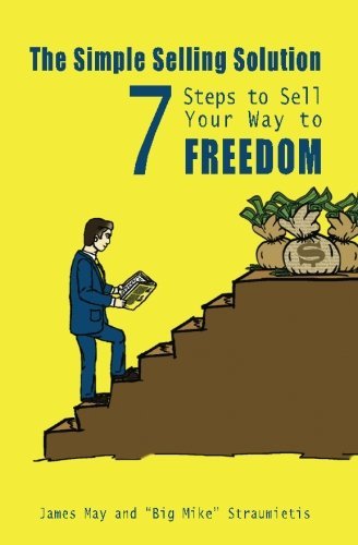 The Simple Selling Solution: 7 Steps to Sell Your Way to Freedom