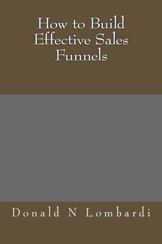 Donald N Lombardi - «How to Build Effective Sales Funnels (Volume 1)»