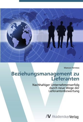 Beziehungsmanagement zu Lieferanten: Nachhaltiger Unternehmenserfolg durch neue Wege der Lieferantenbewertung (German Edition)