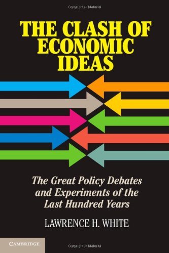 Lawrence H. White - «The Clash of Economic Ideas: The Great Policy Debates and Experiments of the Last Hundred Years»