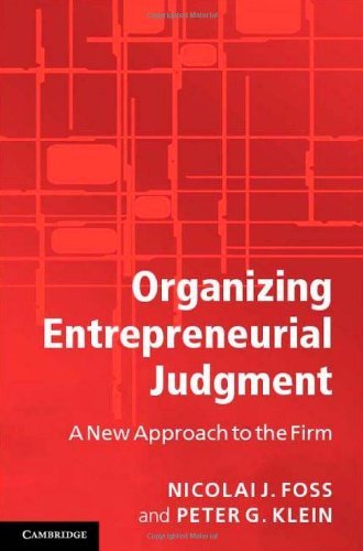 Nicolai J. Foss, Peter G. Klein - «Organizing Entrepreneurial Judgment: A New Approach to the Firm»