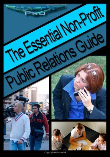 The Essential Non-Profit Public Relations Guide: Tips on Great Public Relations for Non-Profits