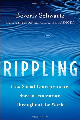 Beverly Schwartz - «Rippling: How Social Entrepreneurs Spread Innovation Throughout the World»