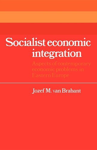 Socialist Economic Integration: Aspects of Contemporary Economic Problems in Eastern Europe (Cambridge Russian, Soviet and Post-Soviet Studies)