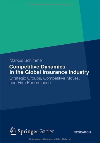Markus Schimmer - «Competitive Dynamics in the Global Insurance Industry: Strategic Groups, Competitive Moves, and Firm Performance»