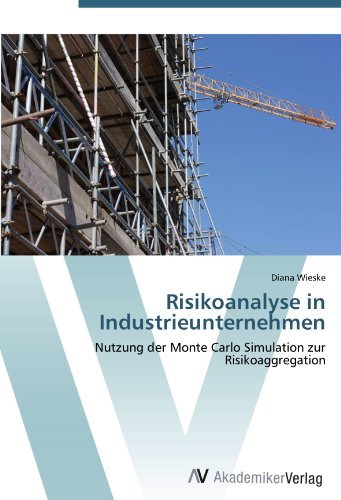 Risikoanalyse in Industrieunternehmen: Nutzung der Monte Carlo Simulation zur Risikoaggregation (German Edition)