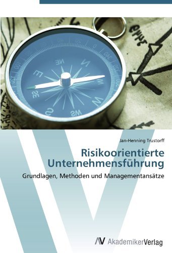 Risikoorientierte Unternehmensfuhrung: Grundlagen, Methoden und Managementansatze (German Edition)