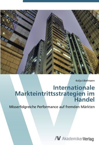 Internationale Markteintrittsstrategien im Handel: Misserfolgreiche Performance auf fremden Markten (German Edition)