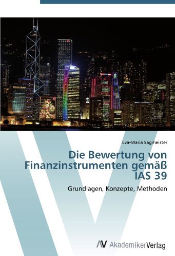 Die Bewertung von Finanzinstrumenten gema? IAS 39: Grundlagen, Konzepte, Methoden (German Edition)