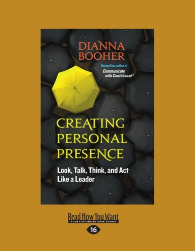 Dianna Booher - «Creating Personal Presence: Look, Talk, Think, and Act Like a Leader»
