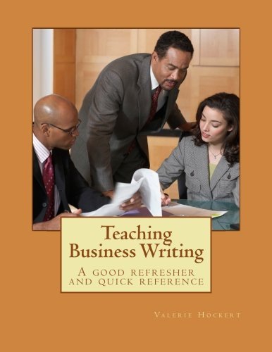 Teaching Business Writing: A good refresher and quick reference