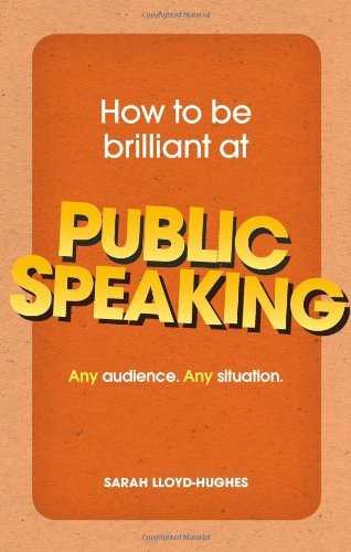 Sarah Lloyd-Hughes - «How to Be Brilliant at Public Speaking: Any audience. Any situation»