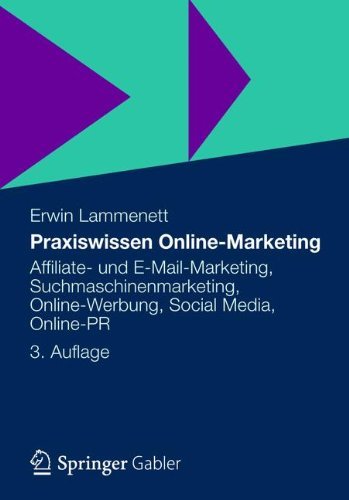 Praxiswissen Online-Marketing: Affiliate- und E-Mail-Marketing, Suchmaschinenmarketing, Online-Werbung, Social Media, Online-PR (German Edition)