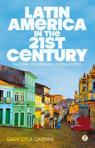 Gian Luca Gardini - «Latin America in the 21st Century: Nations, Regionalism, Globalization»