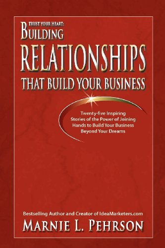 Marnie L Pehrson - «Trust Your Heart: Building Relationships That Build Your Business»
