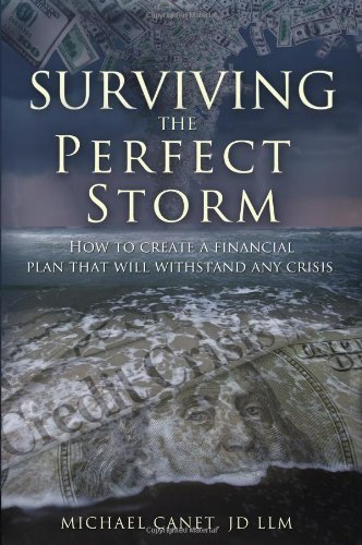 Michael Canet JD LLM - «Surviving The Perfect Storm: How To Create A Financial Plan That will Withstand Any Crisis»