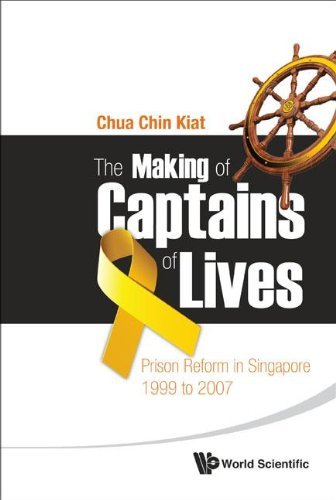 The Making of Captains of Lives : Prison Reform in Singapore 1999 to 2007