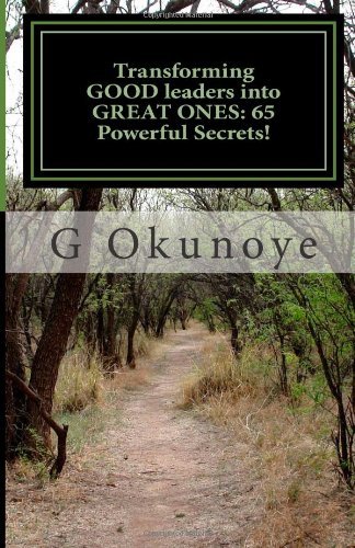 Dr G Okunoye - «Transforming GOOD leaders into GREAT ONES: 65 Powerful Secrets!»