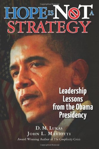 John L. Mariotti, D. M. Lukas - «Hope Is Not A Strategy: Leadership Lessons from the Obama Presidency»