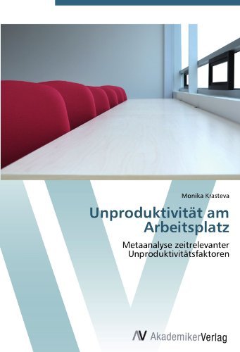 Unproduktivitat am Arbeitsplatz: Metaanalyse zeitrelevanter Unproduktivitatsfaktoren (German Edition)