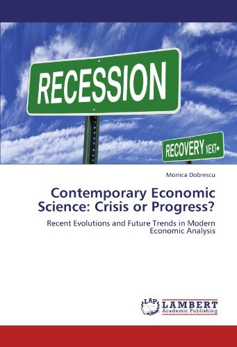 Monica Dobrescu - «Contemporary Economic Science: Crisis or Progress?: Recent Evolutions and Future Trends in Modern Economic Analysis»