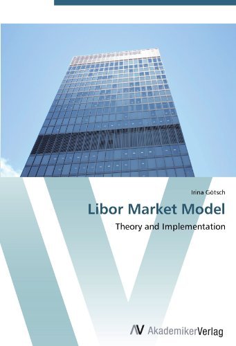 Irina Gotsch - «Libor Market Model: Theory and Implementation»