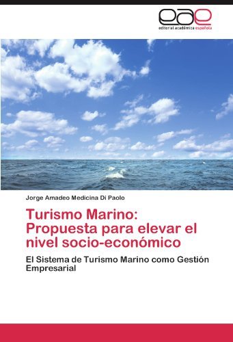 Jorge Amadeo Medicina Di Paolo - «Turismo Marino: Propuesta para elevar el nivel socio-economico: El Sistema de Turismo Marino como Gestion Empresarial (Spanish Edition)»