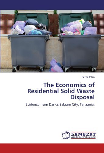 Peter John - «The Economics of Residential Solid Waste Disposal: Evidence from Dar es Salaam City, Tanzania»