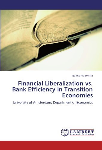 Nanne Praamstra - «Financial Liberalization vs. Bank Efficiency in Transition Economies: University of Amsterdam, Department of Economics»