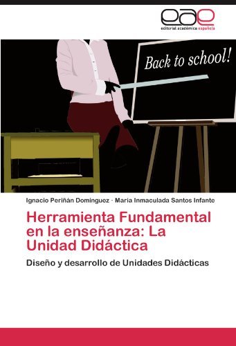 Herramienta Fundamental en la ensenanza: La Unidad Didactica: Diseno y desarrollo de Unidades Didacticas (Spanish Edition)