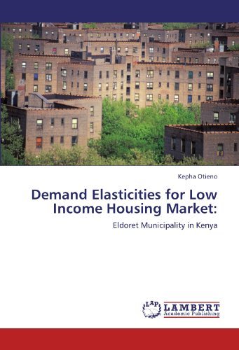 Kepha Otieno - «Demand Elasticities for Low Income Housing Market:: Eldoret Municipality in Kenya»