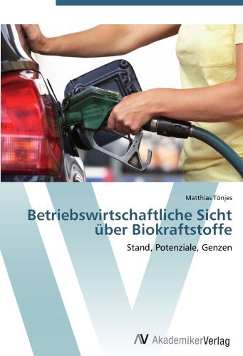 Betriebswirtschaftliche Sicht uber Biokraftstoffe: Stand, Potenziale, Genzen (German Edition)