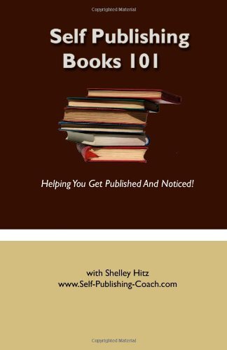 Self Publishing Books 101: Helping You Get Published and Noticed!