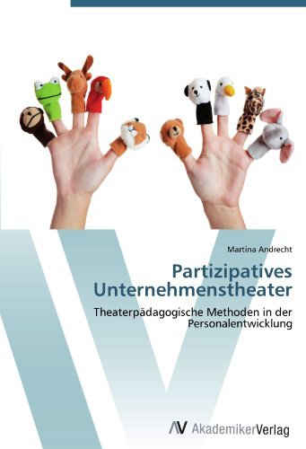 Partizipatives Unternehmenstheater: Theaterpadagogische Methoden in der Personalentwicklung (German Edition)
